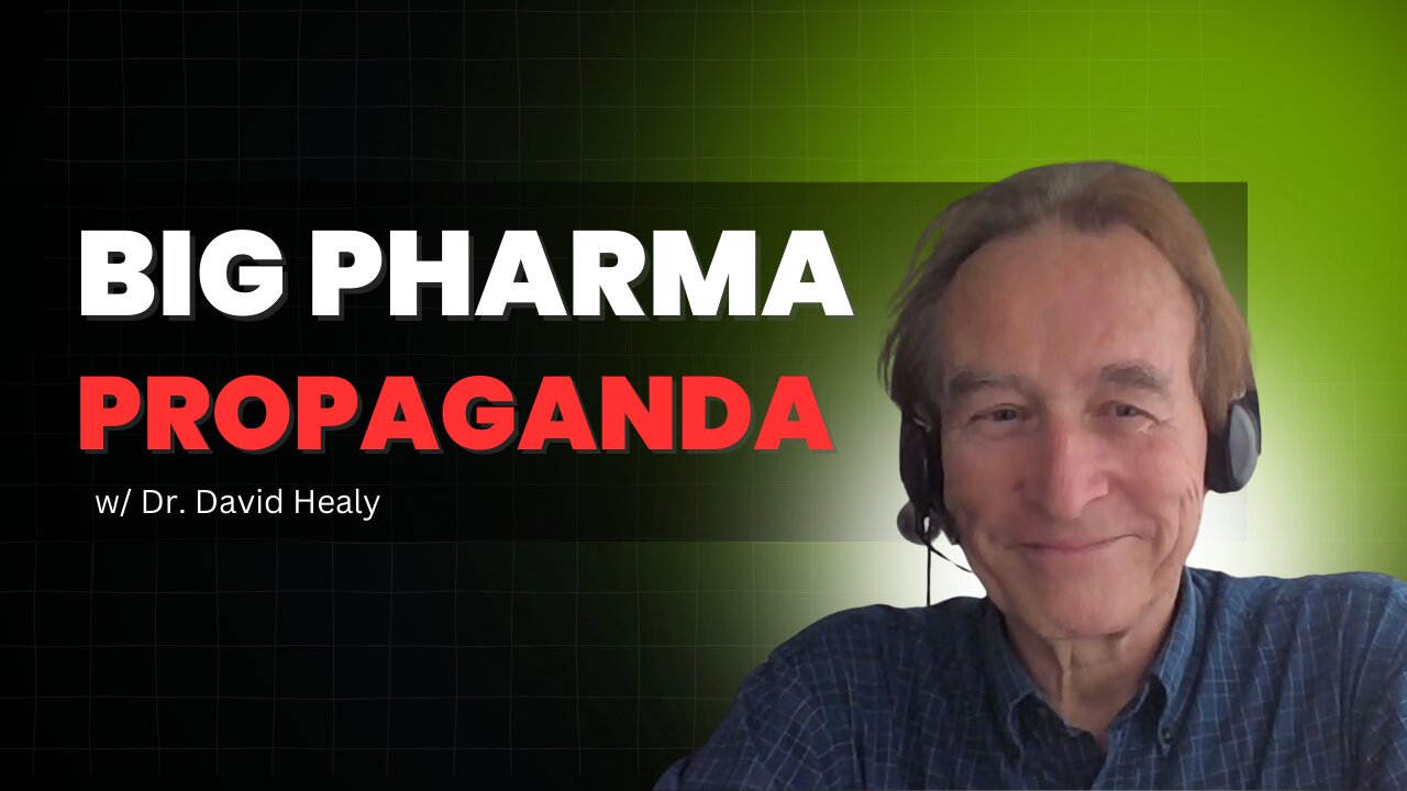 How Big Pharma Hijacked Medicine: Dr. David Healy Breaks Down the Propaganda Machine [Ep 59]