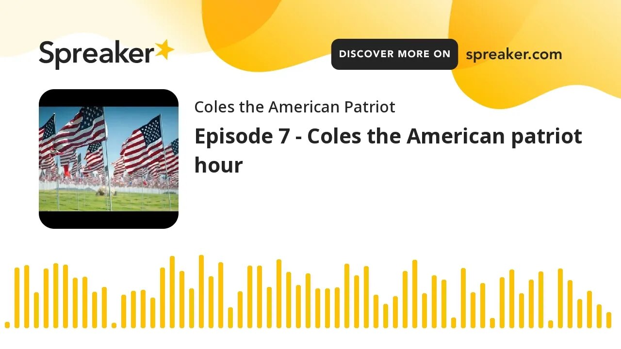 Episode 7 - Coles the American patriot hour (made with Spreaker)