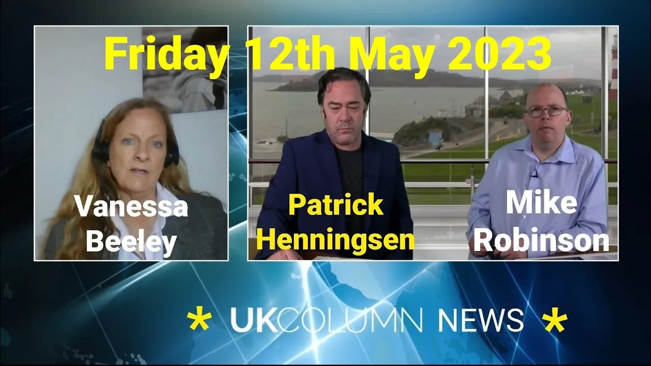 UK Column News - Friday 12th May 2023.mp4. (Full Edition).