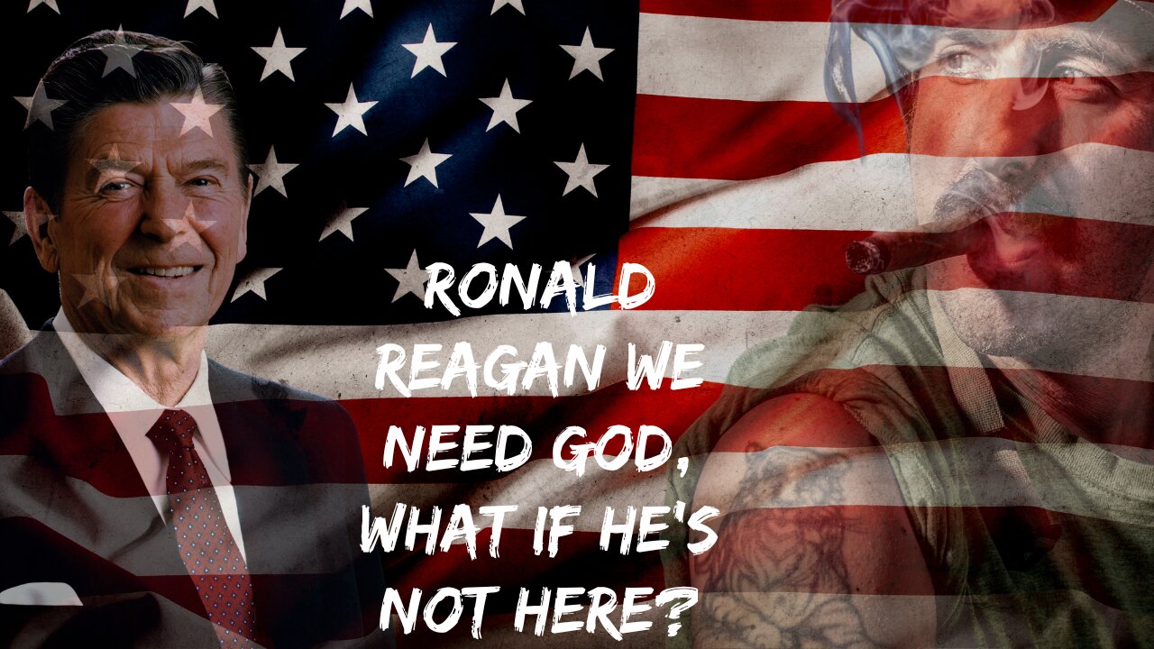 Ronald Reagan We Need God, What if he's not here?