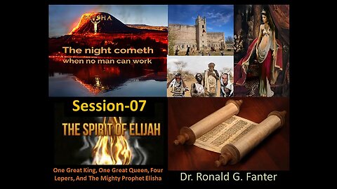 The Mighty Prophet Elisha, One Great King, One Great Queen, And Four Lepers Session 07 Dr. Fanter