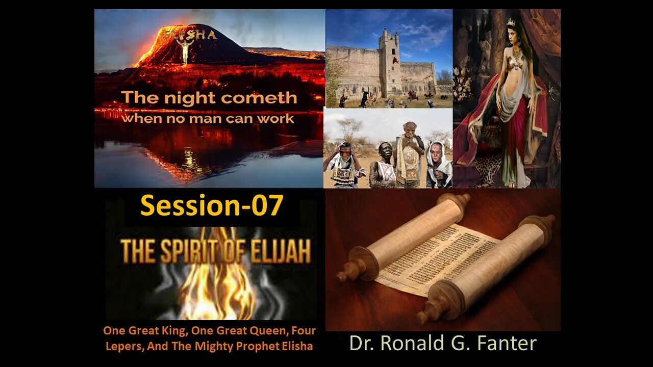 The Mighty Prophet Elisha, One Great King, One Great Queen, And Four Lepers Session 07 Dr. Fanter