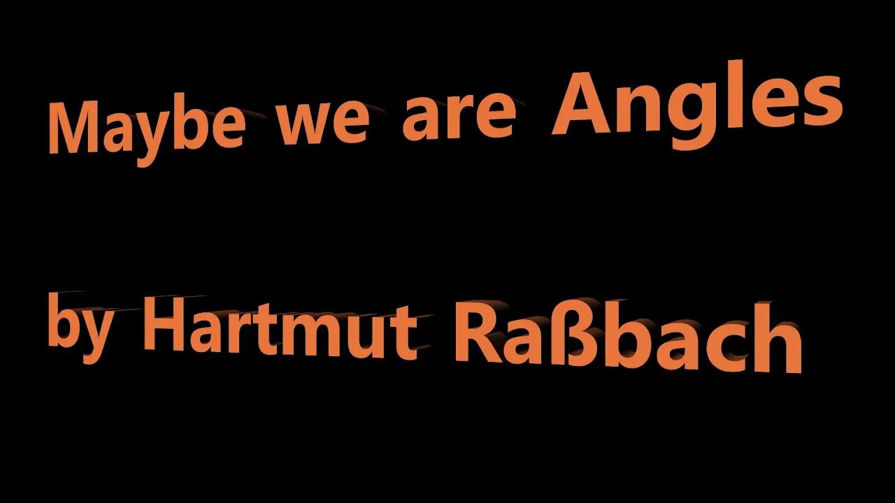 Maybe we are Angels © Music and Lyrics Hartmut Raßbach