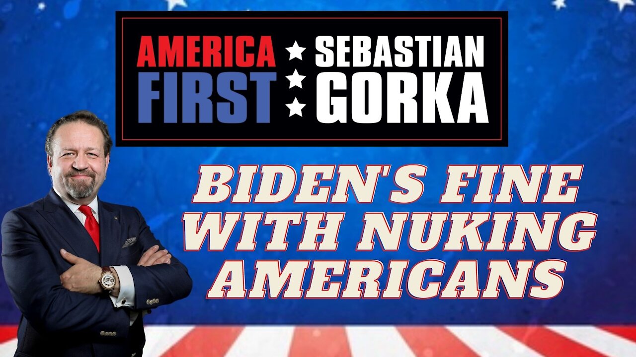 Biden's fine with nuking Americans. Sebastian Gorka on AMERICA First