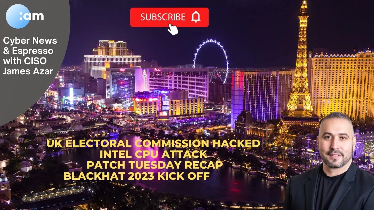 UK Electoral Commission Hacked, Intel CPU Attack, Patch Tuesday Recap, BlackHat 2023 Kick Off