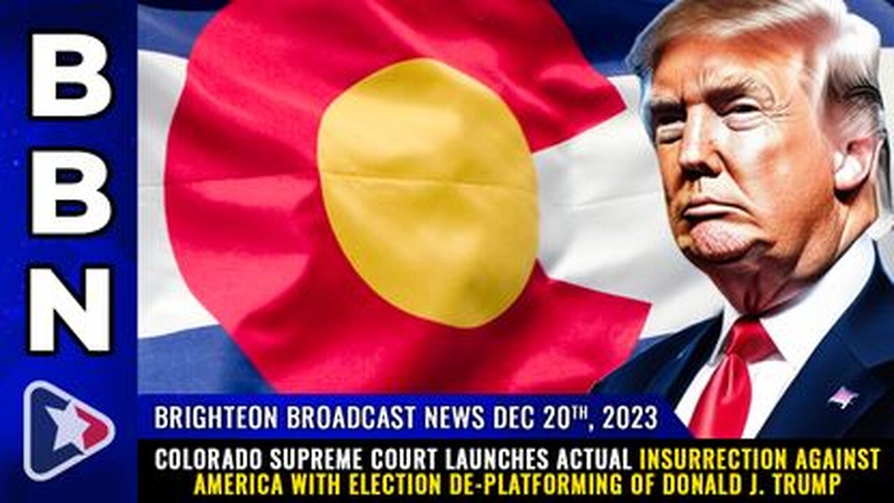 12-20-23 BBN - Colorado Supreme Court INSURRECTION against USA with election de-platforming of Trump