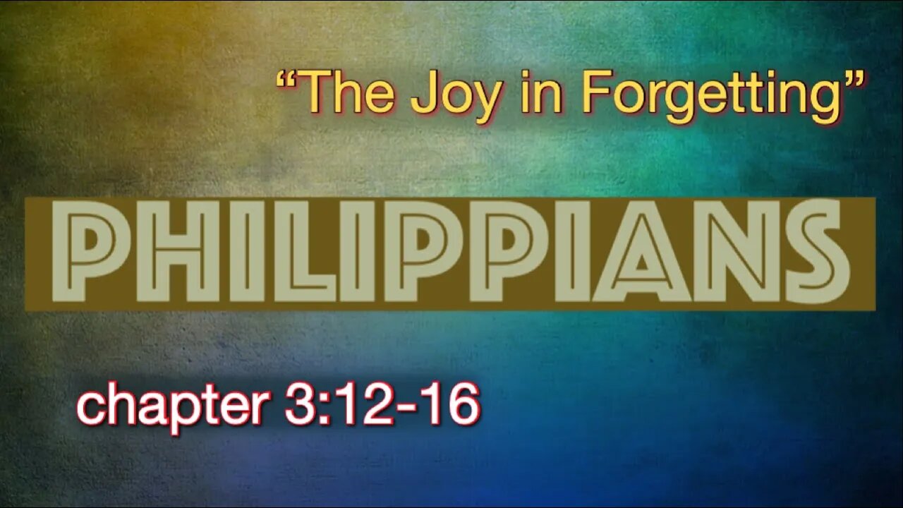 Philippians 3:12-16 | "The Joy in Forgetting"