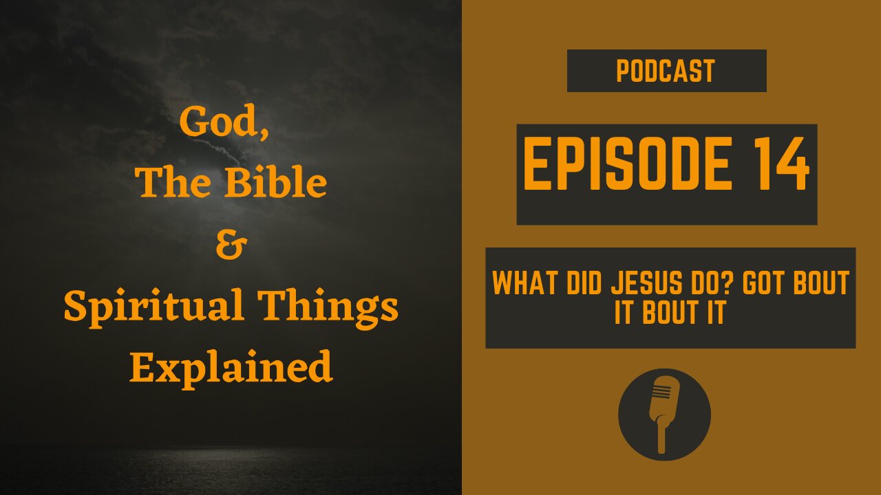 Episode 14: What Did Jesus Do? Got Bout It Bout It