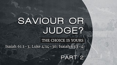 June 2, 2024 - Sunday PM MESSAGE - Saviour or Judge? Part 2 (Is. 61:1-3, 63:1-4)