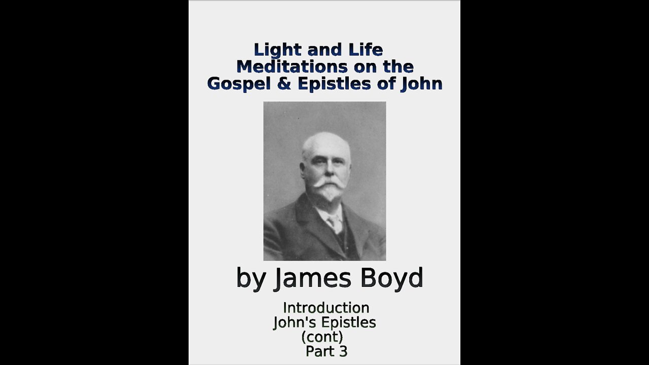 Light and Life, Meditations on the Gospel & Epistles of John, by James Boyd, Part 3