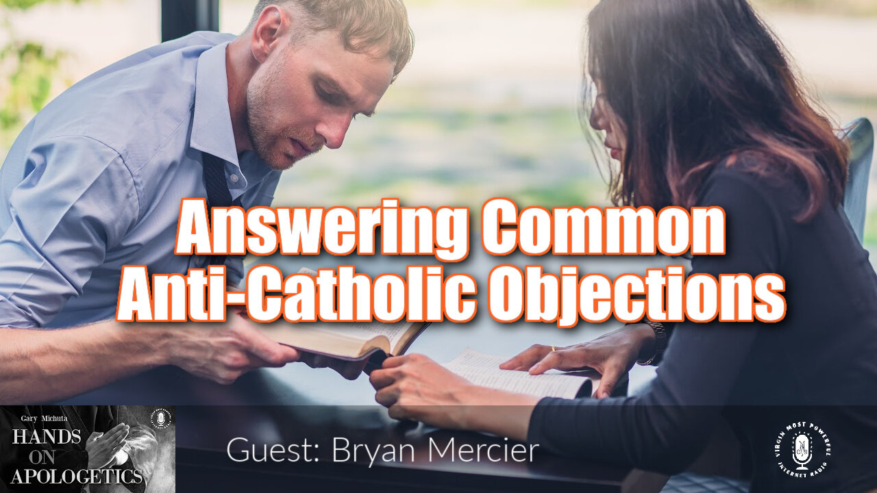 09 Aug 22, Hands on Apologetics: Answering Common Anti-Catholic Objections