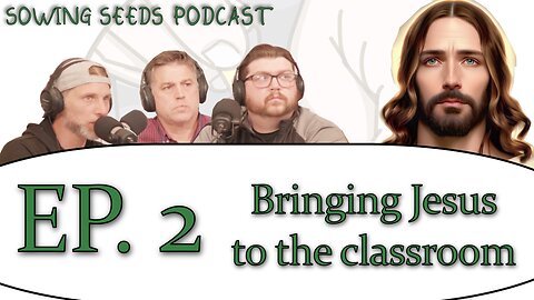 Bringing Jesus to the Classroom | Sowing Seeds Podcast | EP 2