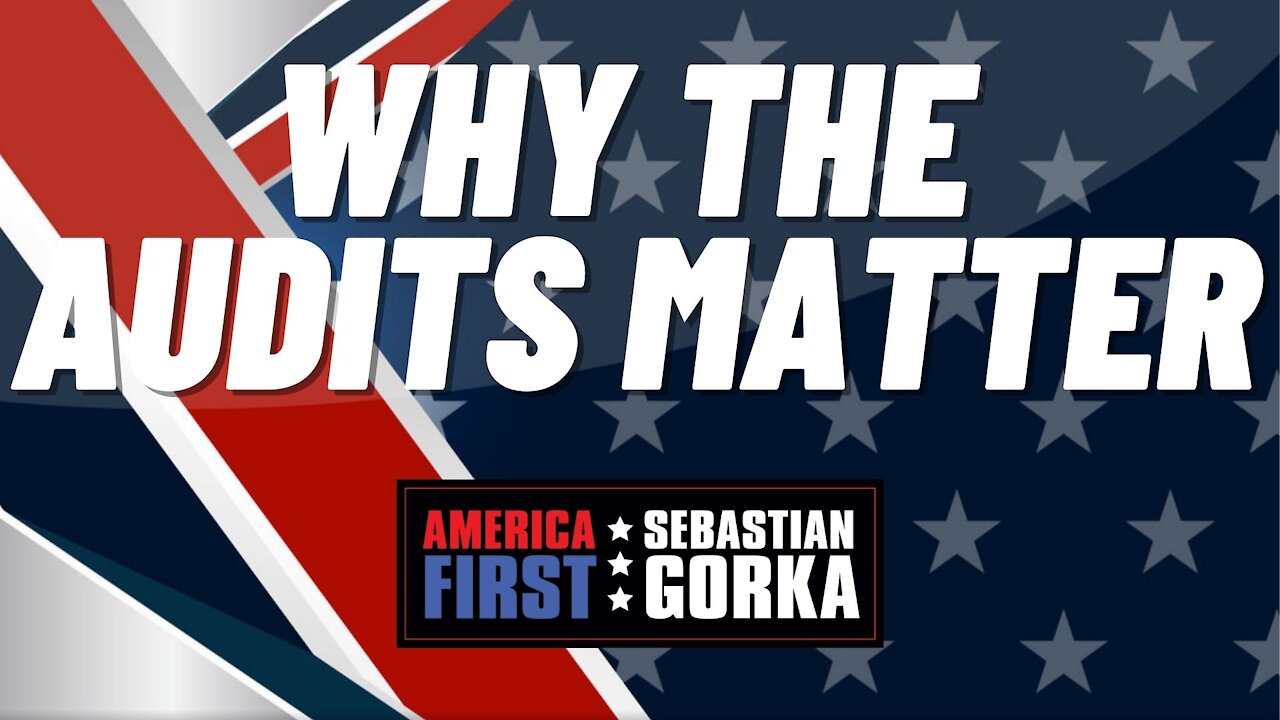 Why the audits matter. Boris Epshteyn with Sebastian Gorka on AMERICA First