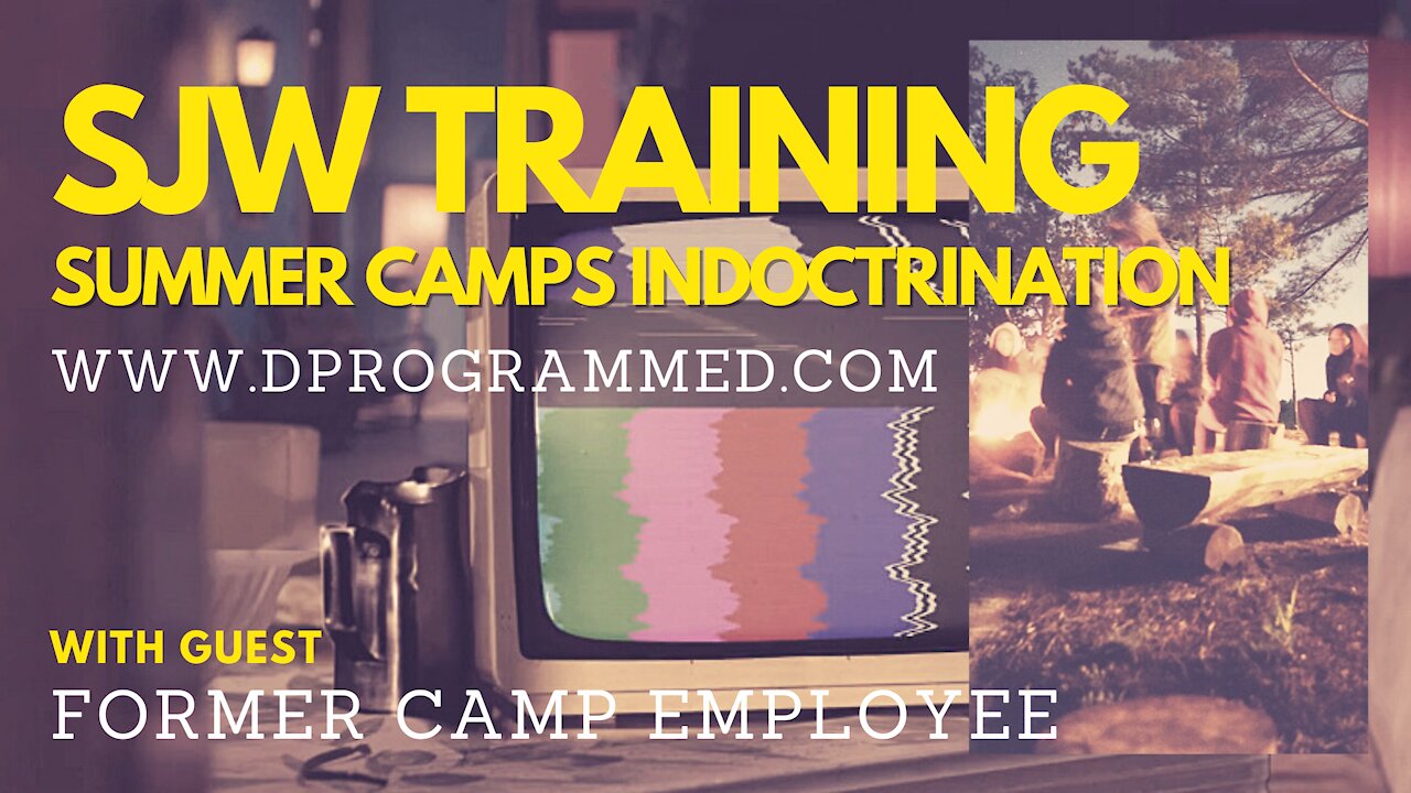 SJW Indoctrination At Summer Camps with Former Employee