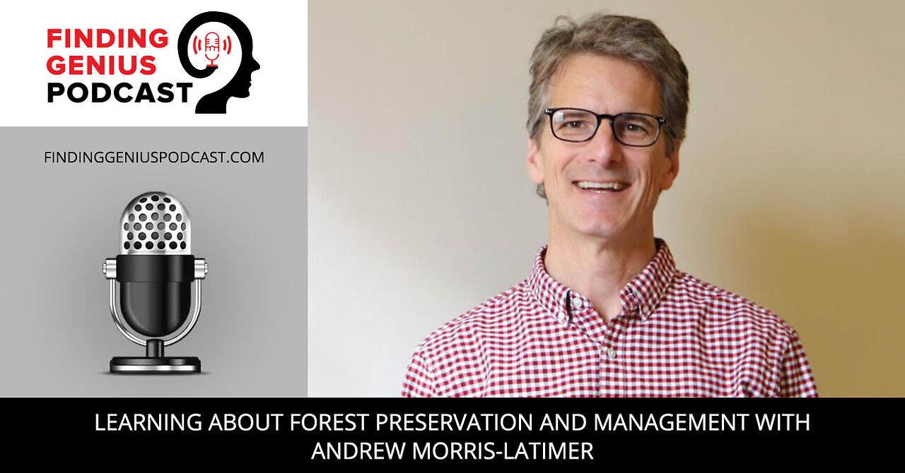 Learning About Forest Preservation And Management With Andrew Morris-Latimer