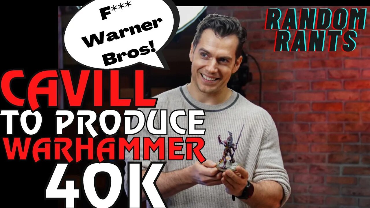 Random Rants: Cavill Comes Back! Acting and Producing Amazon Warhammer 40K Series For The Fans!