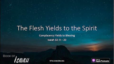 Isaiah 32:9-20 The Flesh Yields to the Spirit
