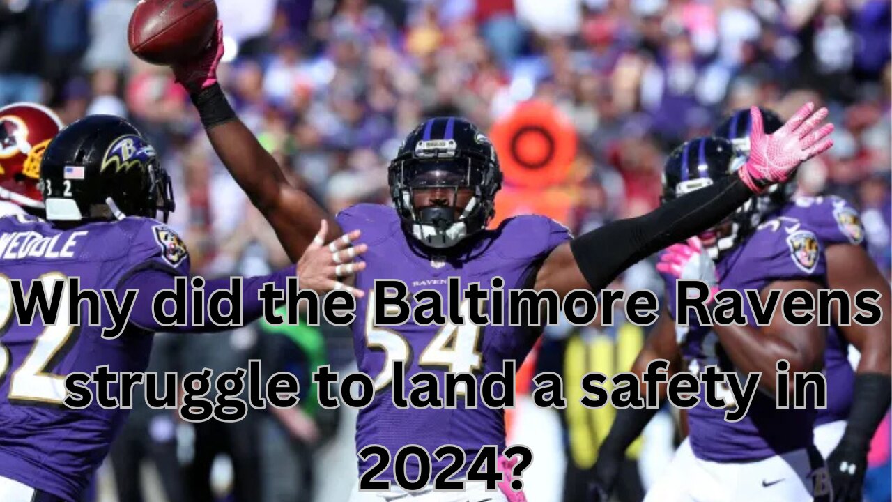 Why did the Baltimore Ravens struggle to land a safety in 2024?