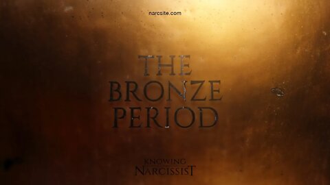 The Bronze Period With the Narcissist