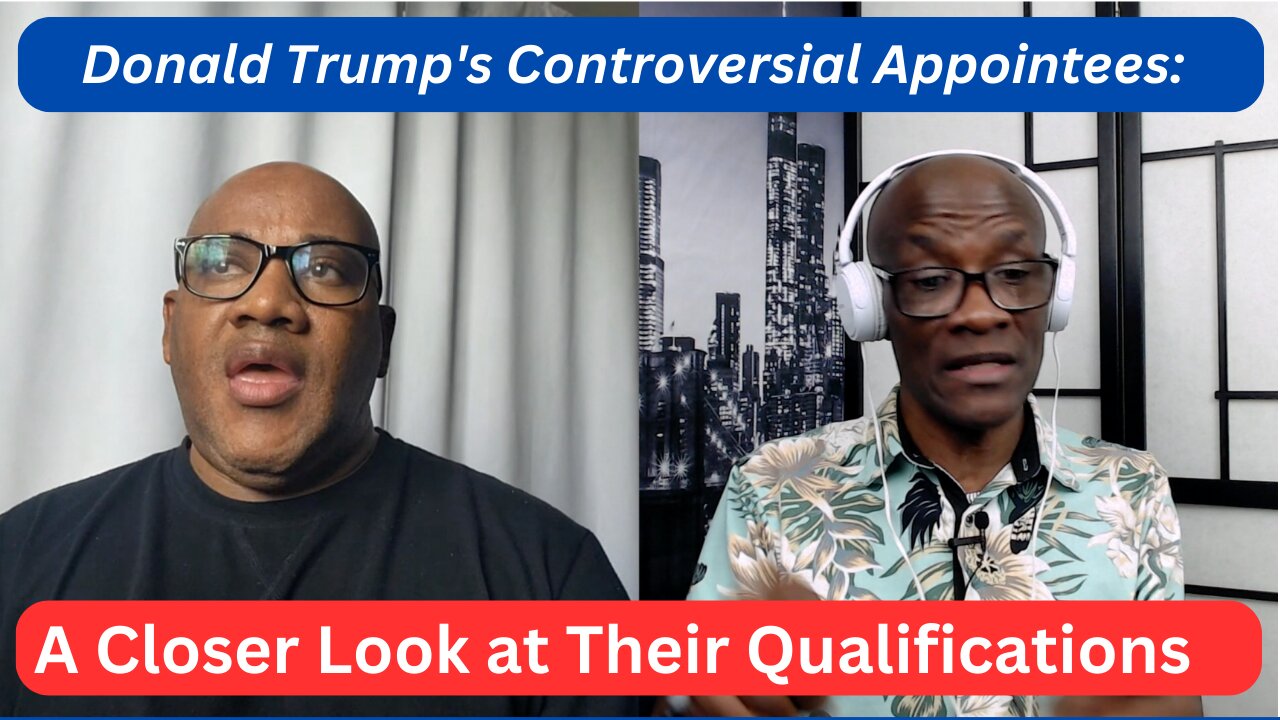 Donald Trump's Controversial Appointees: A Closer Look at Their Qualifications
