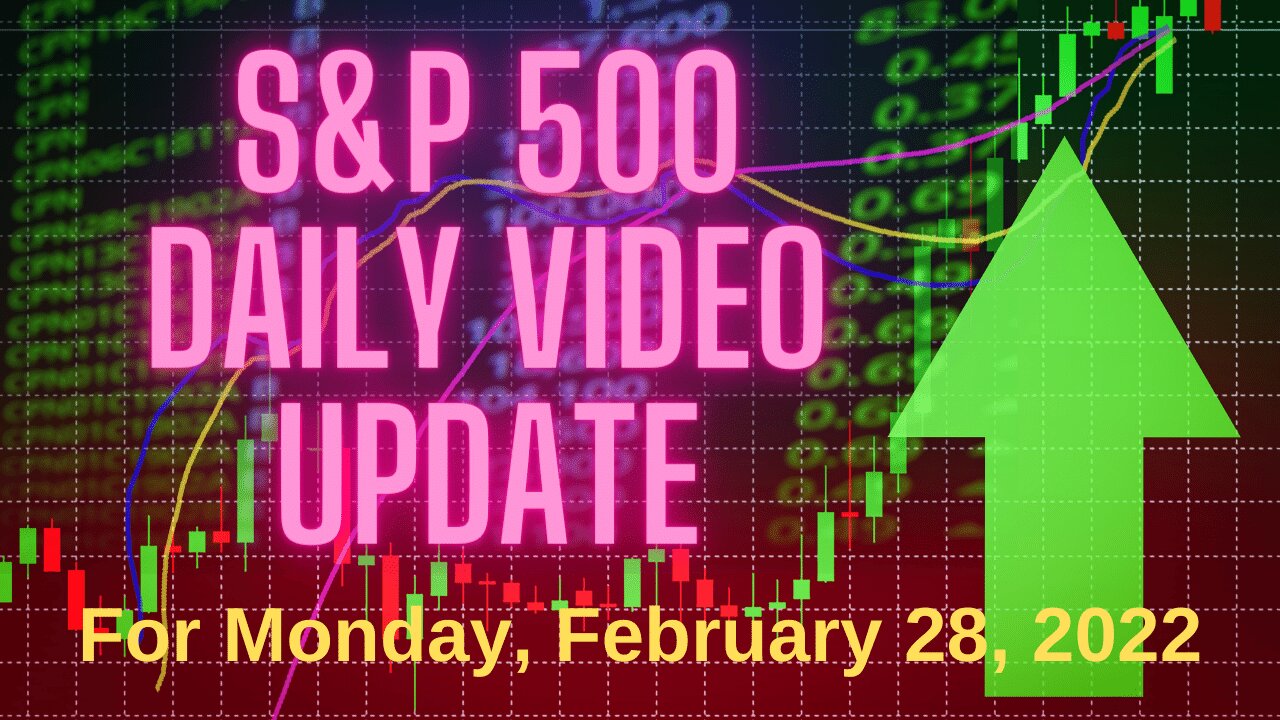 S&P 500 Market Outlook For Monday, February 28, 2022.