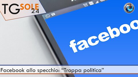 TgSole24 - 2 febbraio 2021 - Facebook allo specchio: “Troppa politica”