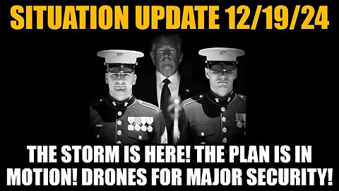 Situation Update 12/19/24: The Storm Is Here! The Plan Is In Motion! Drones for Major Security!