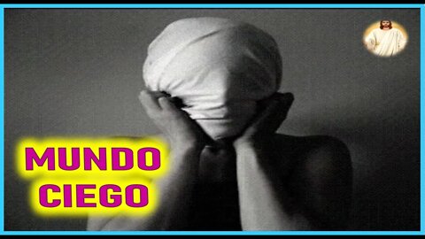 MUNDO CIEGO - MENSAJE DE JESUCRISTO REY EN EL LIBRO DE LA VERDAD