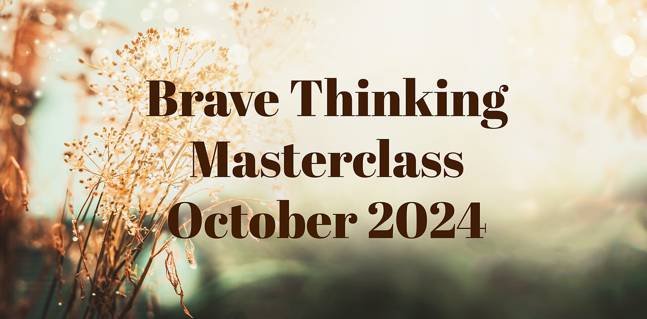 Brave Thinking Masterclass October 31, 2024