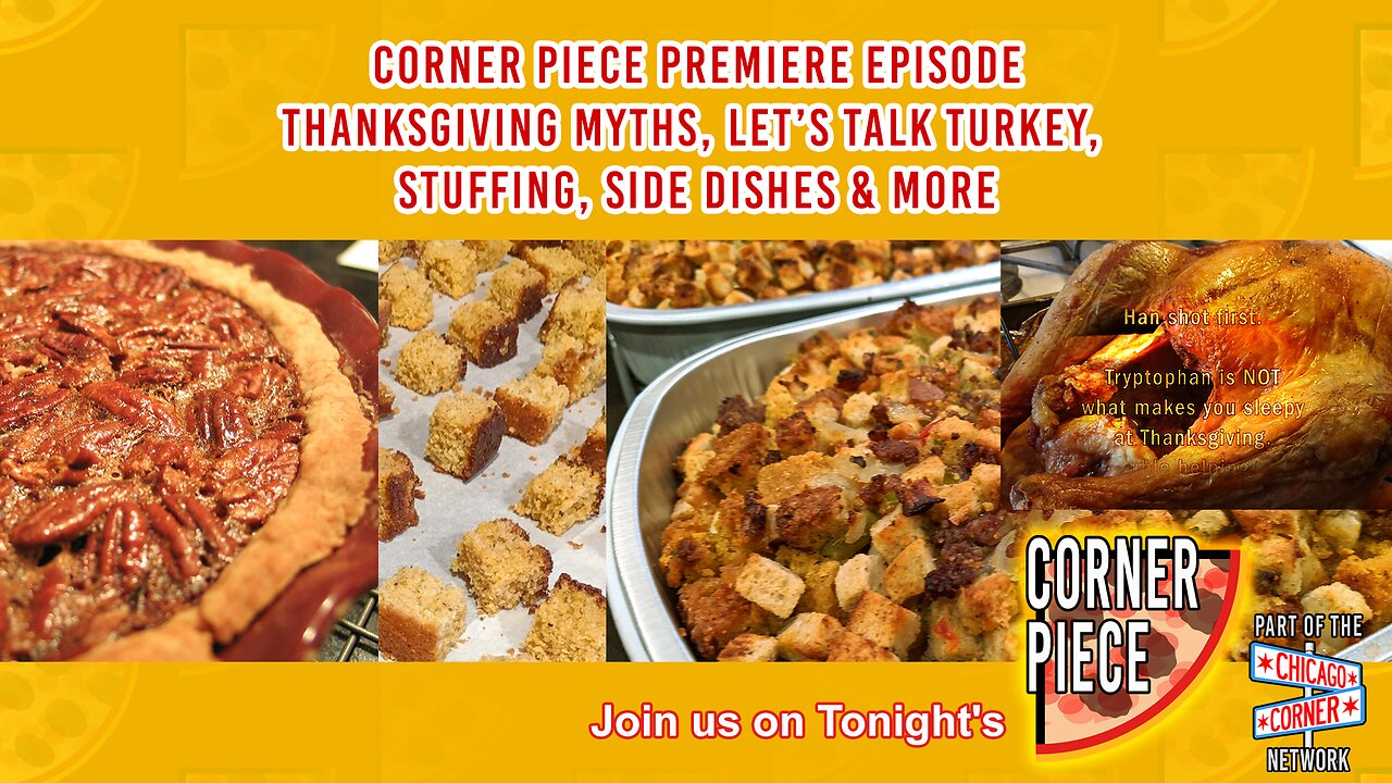 Corner Piece Premiere! Thanksgiving Myths, Let's Talk Turkey, Stuffing, Side Dishes & More