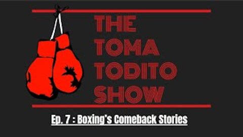 Ep. 7 : Boxing's Comeback Stories