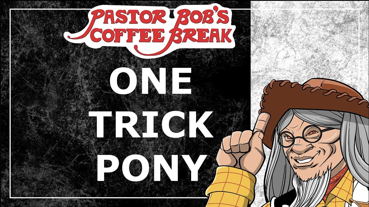 ONE TRICK PONY / Pastor Bob's Coffee Break