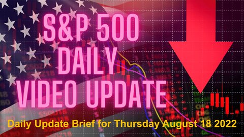 Daily Brief Video Update for Thursday August 18 2022