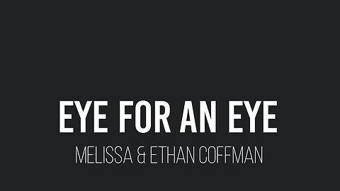 Eye for an Eye- Melissa & Ethan Coffman