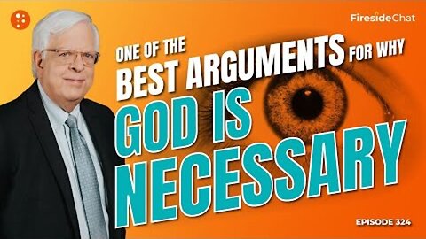 ONE OF THE BEST ARGUMENTS FOR WHY GOD IS NECESSARY