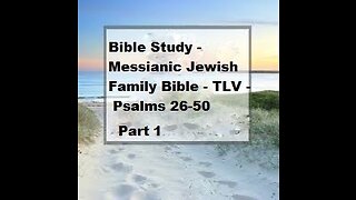 Bible Study - Messianic Jewish Family Bible - TLV - Psalms 26-50 - Part 1