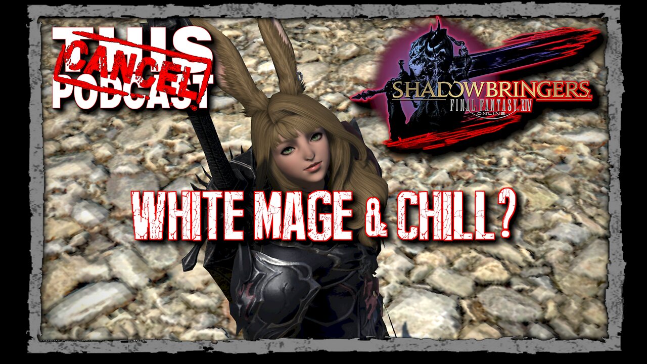 CTP Gaming: Final Fantasy XIV - Shadowbringers - White Mage and Chill?