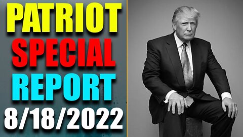 PATRIOT SPECIAL REPORT VIA RESTORED REPUBLIC & JUDY BYINGTON UPDATE AS OF AUG 18, 2022