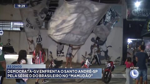 Às 20h30: Democrata-GV Enfrenta o Santo André-SP pela Série D do Brasileiro no Mamudão.