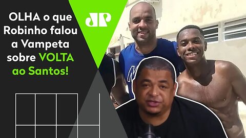 "Eu FALEI com o Robinho e..." OLHA o que Vampeta revelou sobre VOLTA do atacante ao Santos!