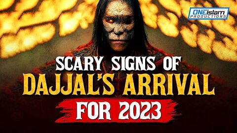 SCARY SIGNS OF DAJJAL’S ARRIVAL FOR 2023