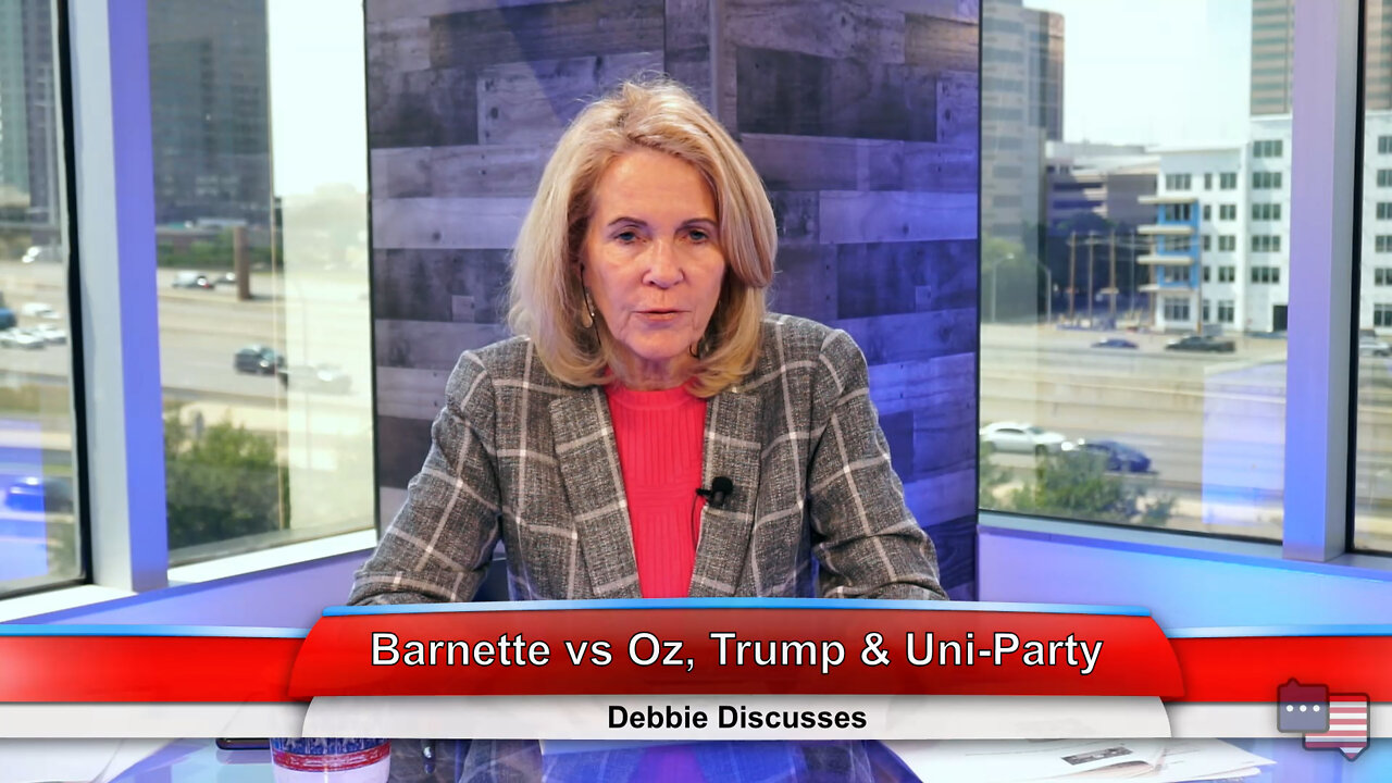 Barnette vs Oz, Trump & Uni-Party | Debbie Discusses 5.17.22