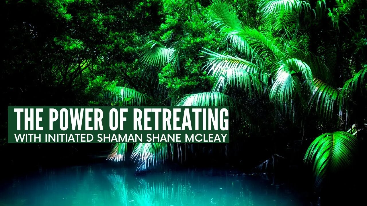 Know The Power Of Retreating with Shane McLeay Initiated Shaman