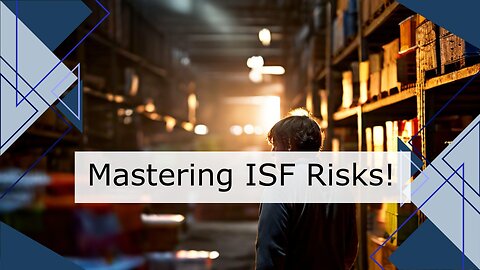 Navigating Import Supply Chain Risk: The Role of ISF Agents and Customs Brokers