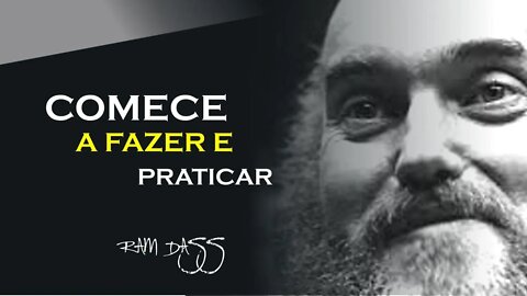 COMECE A FAZER A PRÁTICA, RAM DASS DUBLADO, ECKHART TOLLE DUBLADO