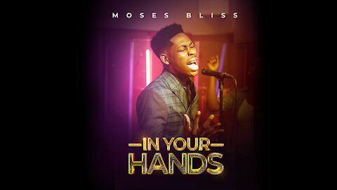 In Your Hands - Moses Bliss