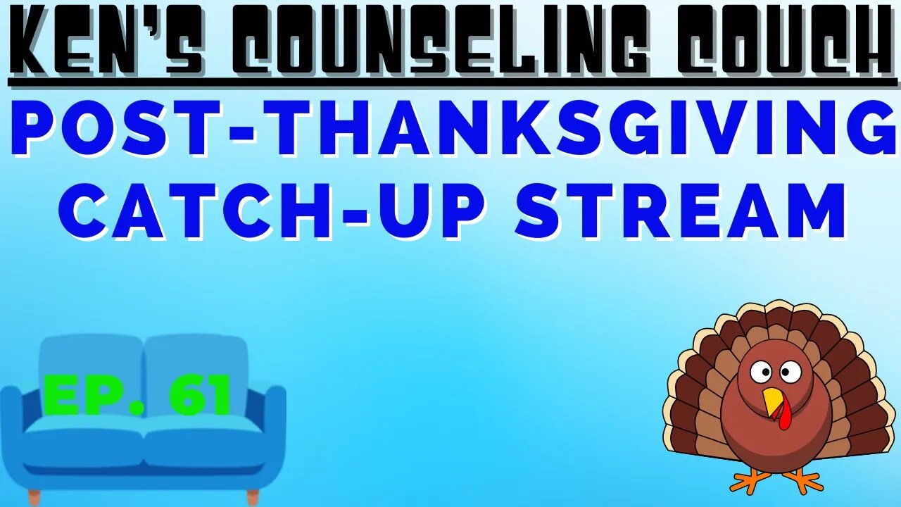 Ep. 61 - Post-Thanksgiving Stream