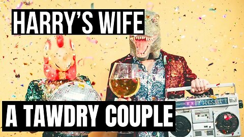 Harry´s Wife :A Tawdry Couple ( Meghan Markle)