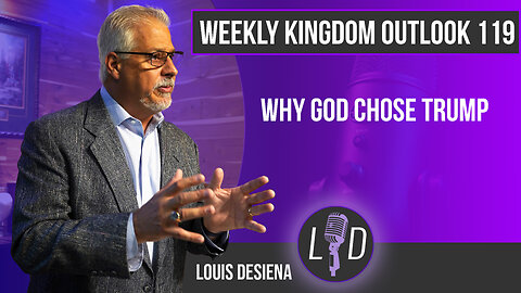 Weekly Kingdom Outlook Episode 119-Why God Chose Trump?