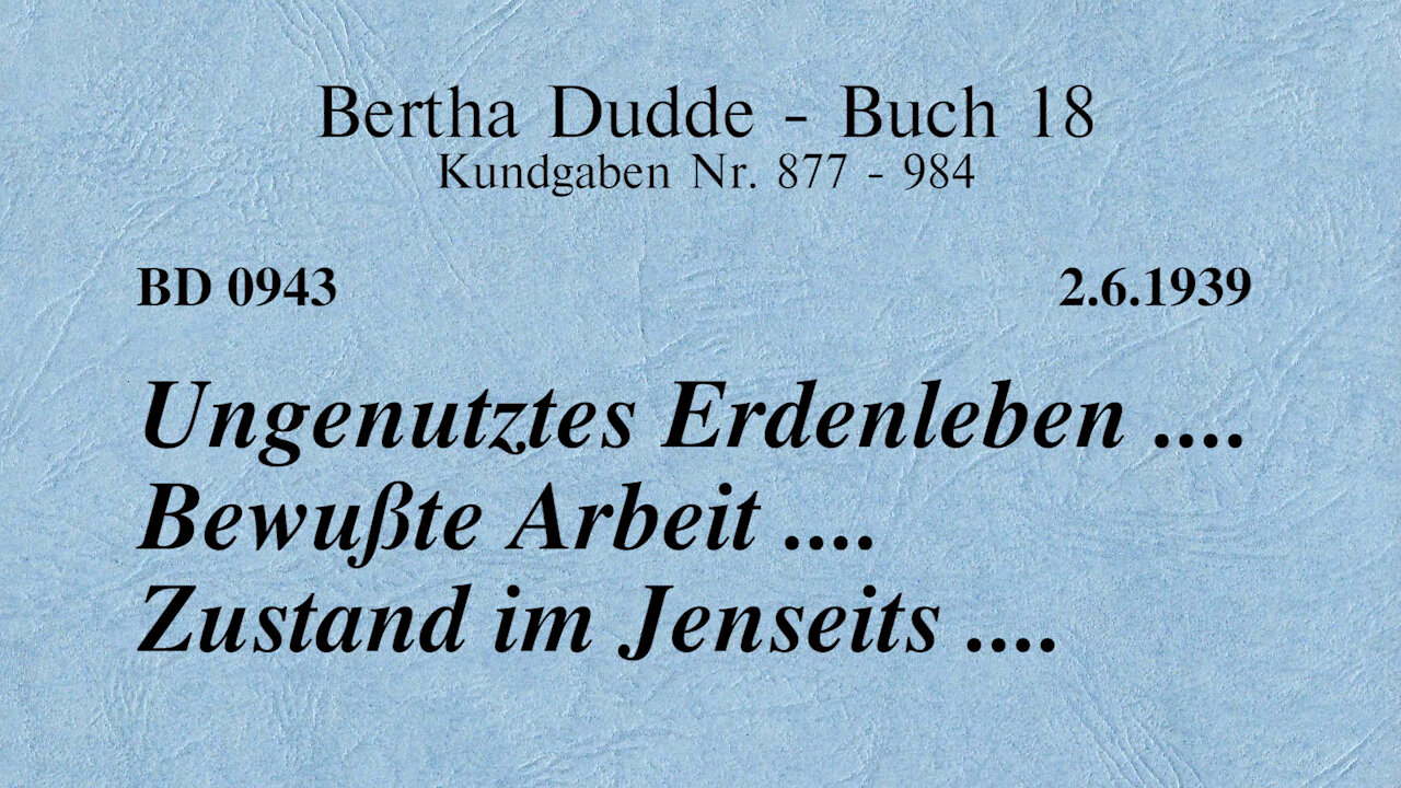 BD 0943 - UNGENUTZTES ERDENLEBEN .... BEWUSSTE ARBEIT .... ZUSTAND IM JENSEITS ....